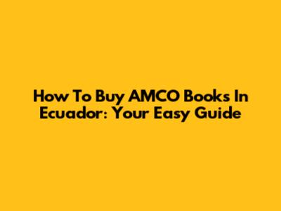 How To Buy AMCO Books In Ecuador: Your Easy Guide