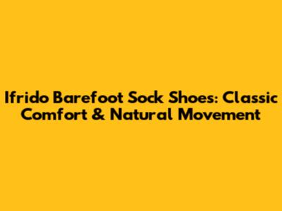 Ifrido Barefoot Sock Shoes: Classic Comfort & Natural Movement